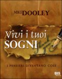 VIVI I TUOI SOGNI
Le parole diventano cose
di Mike Dooley

