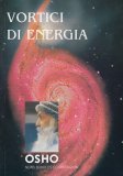 VORTICI DI ENERGIA
di Osho

