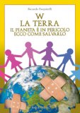 W la Terra - Il Pianeta è in Pericolo ecco come Salvarlo — Libro