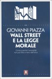 WALL STREET E LA LEGGE MORALE
Come e perché l'economia non può fare a meno dell'etica
di Giovanni Piazza

