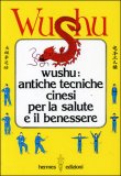 Wushu - Antiche Tecniche Cinesi per la Salute e il Benessere — Libro