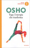 YOGA: L'ENERGIA CHE TRASFORMA
di Osho

