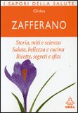 ZAFFERANO
Storia, miti e scienza. Salute, bellezza e cucina. Ricette, segreti e sfizi
di Olidea

