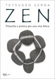 ZEN
Filosofia e pratica per una vita felice
di Tetsugen Serra

