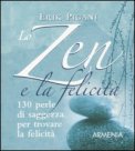 LO ZEN E LA FELICITà
130 perle di saggezza per trovare la felicità
di Erik Pigani

