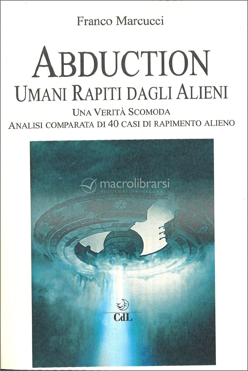 Abduction. Umani Rapiti dagli Alieni — Libro di Franco Marcucci