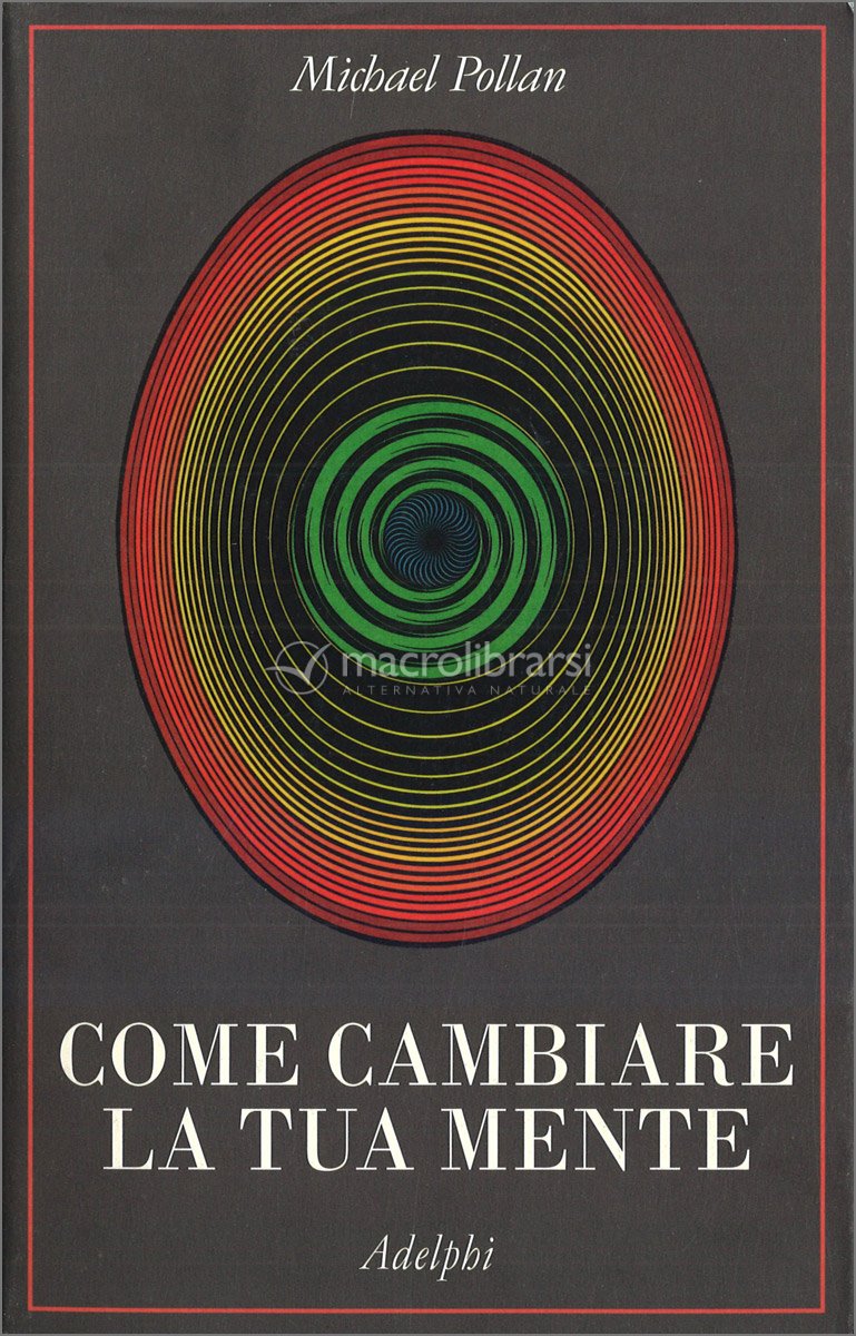 Michael Pollan Come Cambiare La Tua Mente