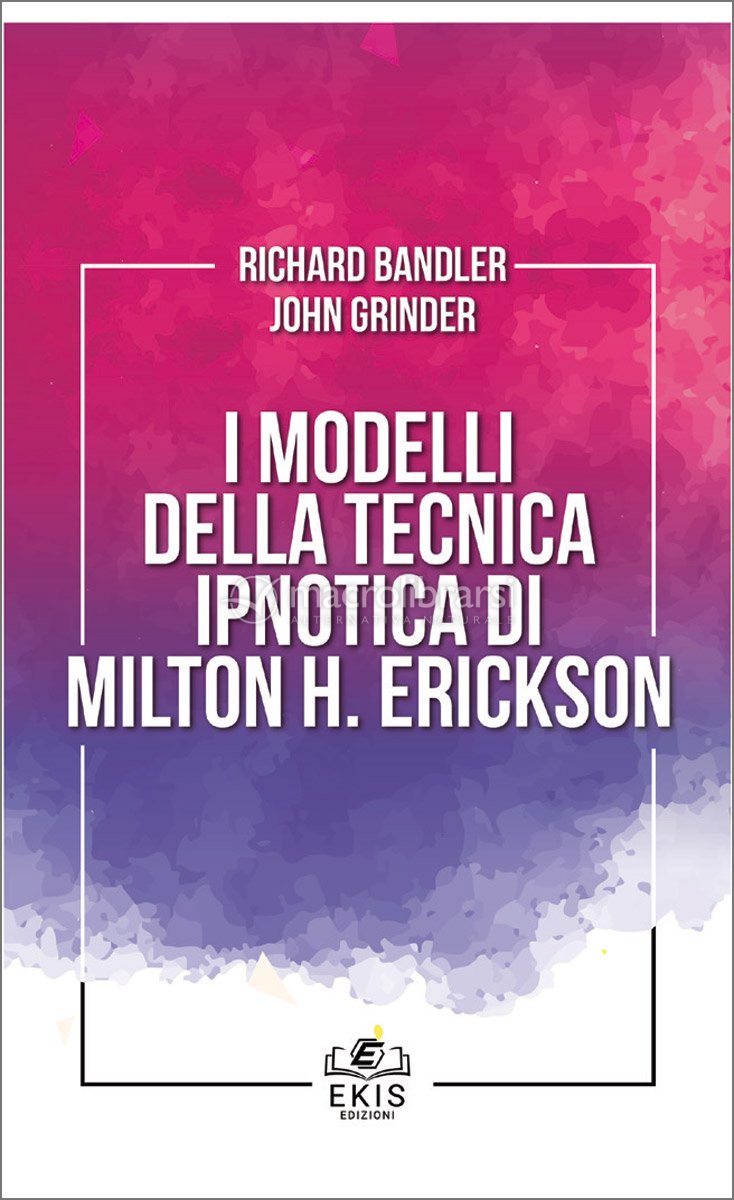 I Modelli della Tecnica Ipnotica di Milton H. Erickson — Libro di