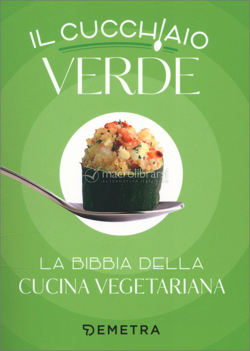 Il Cucchiaio Verde - Libro Con Oltre 700 Ricette Vegetariane