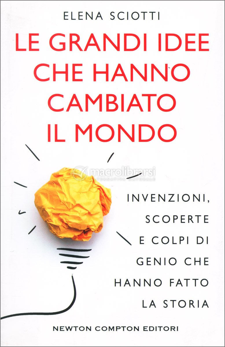 Le Grandi Idee che Hanno Cambiato il Mondo — Libro di Elena Sciotti