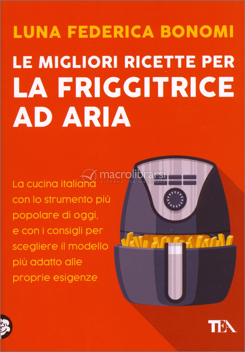 Le Migliori Ricette per la Friggitrice ad Aria — Libro di Luna Federica  Bonomi