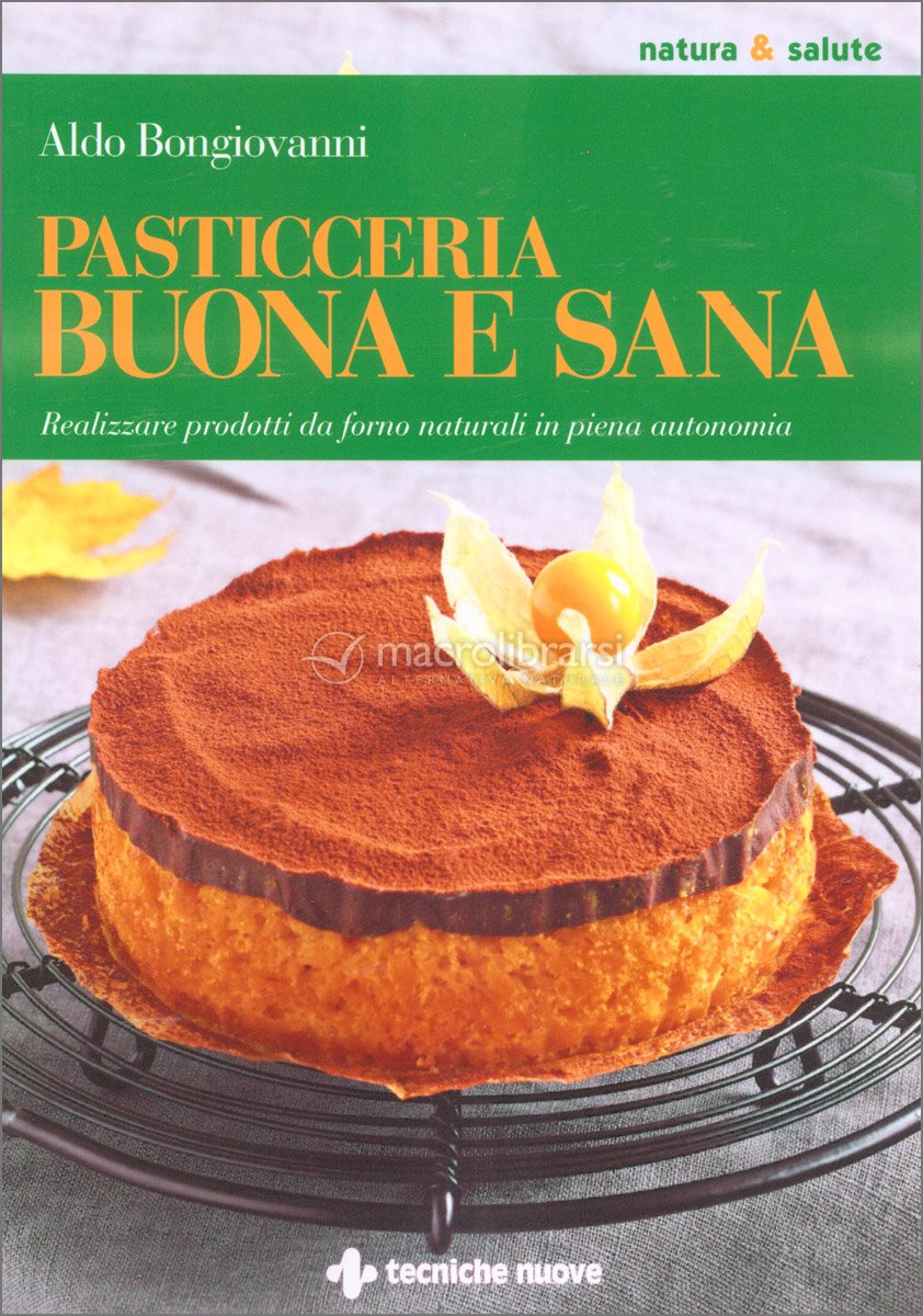 Pasticceria Buona e Sana — Libro di Aldo Bongiovanni