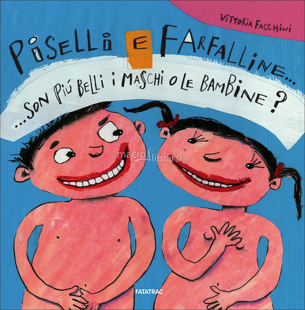 Piselli e Farfalline...Son più Belli i Maschi o le Bambine? Vittoria Facchini Piselli e Farfalline...Son più Belli i Maschi o le Bambine? Vittoria Facchini