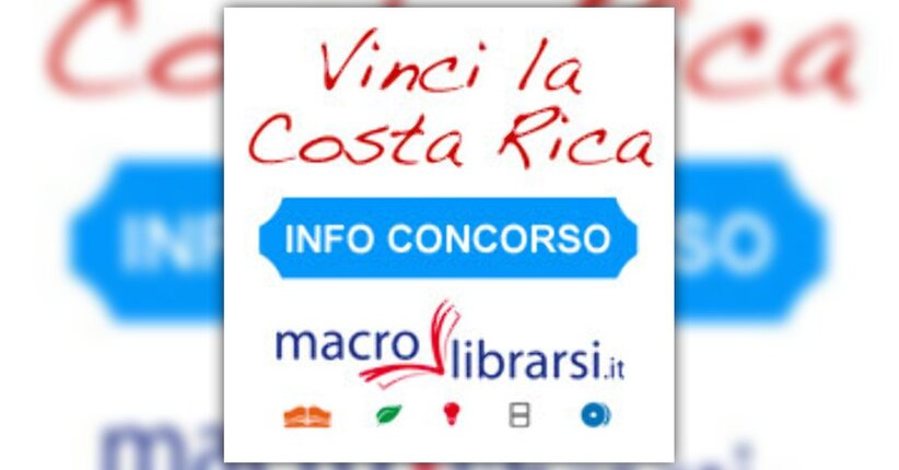 [CONCORSO TERMINATO] Vinci la Costa Rica con Macrolibrarsi