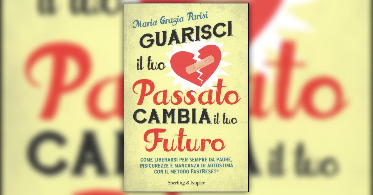 Guarisci Il Tuo Passato Cambia Il Tuo Futuro