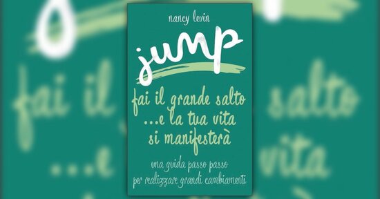 Estratto dal libro "Jump ...e la tua vita si manifesterà" di Nancy Levin