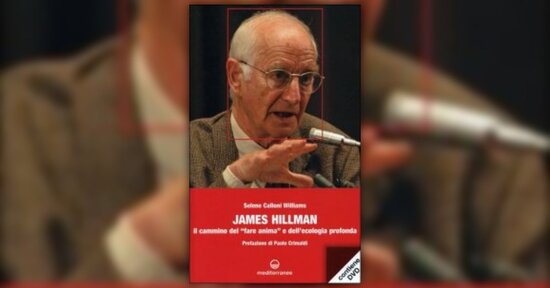 Alcuni brani estratti da "James Hillman - Il Cammino del «fare Anima» e dell'Ecologia Profonda"