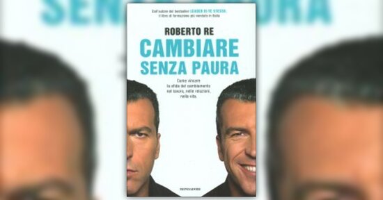 Anteprima di "Cambiare senza Paura" libro di Roberto Re