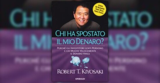 Anteprima di "Chi ha Spostato il mio Denaro?" libro di Robert T. Kiyosaki