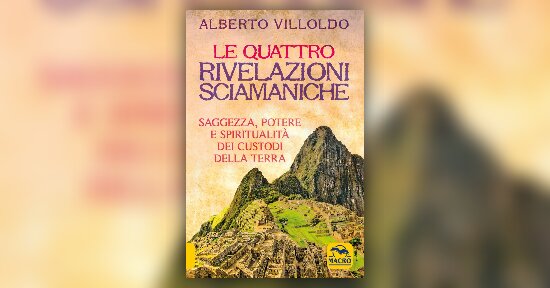 Anteprima - Le Quattro Rivelazioni di Alberto Villoldo