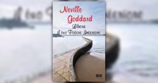 Anteprima Libera il Tuo Potere Interiore LIBRO di Neville Goddard