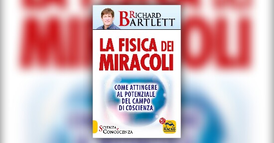 Richard Bartlett - Anteprima - La Fisica dei Miracoli - Attingere al Campo Morfico della Matrice