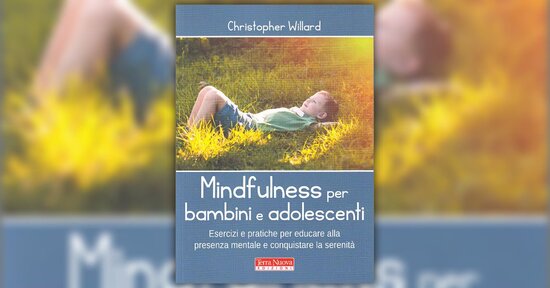 Benefici per tutti - Estratto da "Mindfulness per Bambini e Adolescenti"