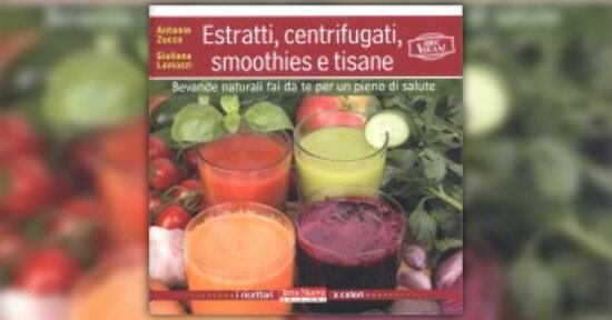 Bevande vegetali: cosa sono, cosa contengono - "Estratti, Centrifugati, Frullati e Succhi"