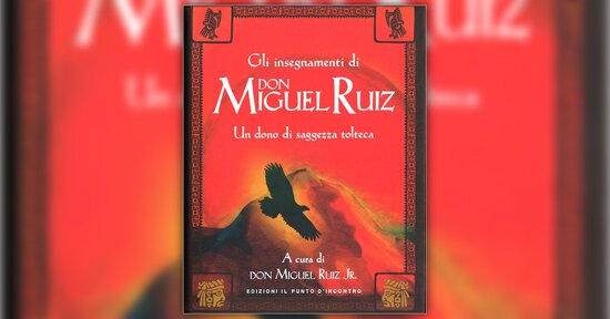 Brani di saggezza - Estratto da "Gli Insegnamenti di Don Miguel Ruiz"