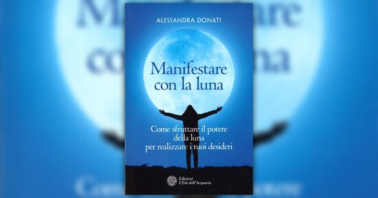 Catalizzare i desideri - Estratto da "Manifestare con la Luna"