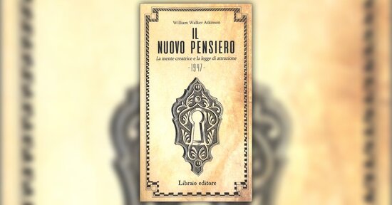 Che cos’è il “Nuovo Pensiero”? - Il Nuovo Pensiero - Libro di W. Atkinson