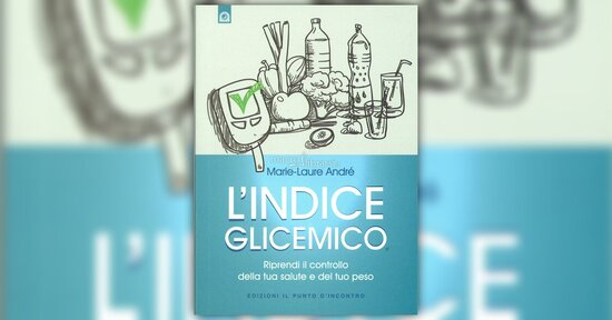 Che cos'è l'indice glicemico? - Estratto dal libro "L'Indice Glicemico"