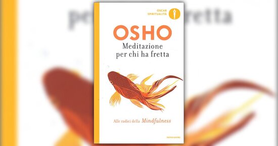 Come usare questo libro  - Estratto da "Meditazione per chi ha Fretta" di Osho
