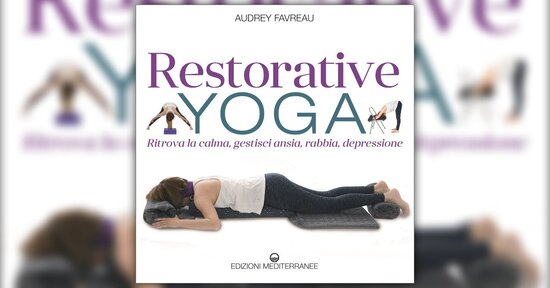 Cos’è il Restorative Yoga?