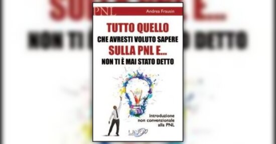 Cosa può fare questo testo per te? Estratto da "Tutto quello che avresti voluto sapere sulla PNL .."