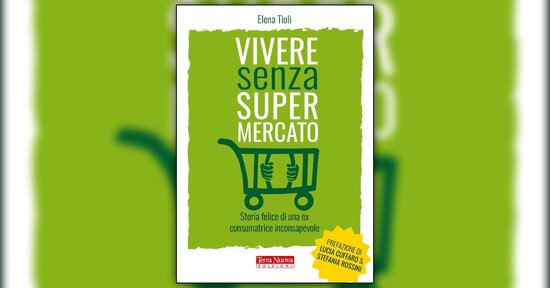 Decidere il mondo in cui vogliamo vivere - Estratto da "Vivere Senza Supermercato"