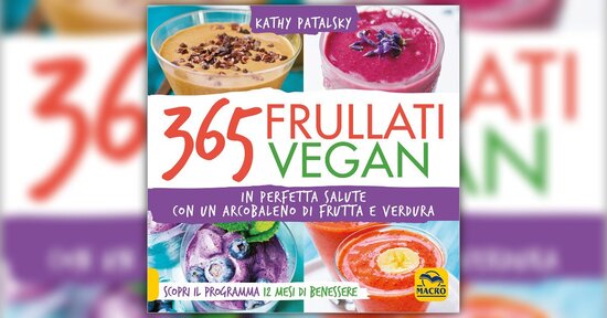 Domande frequenti sulle ricette dei frullati - Estratto da "365 Frullati Vegan"
