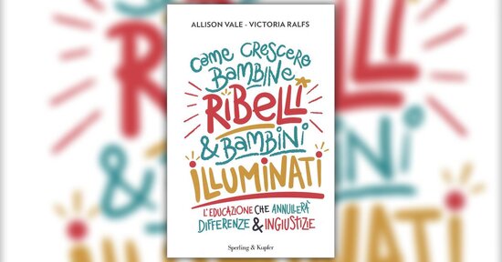 Educarci alla tolleranza - Estratto da "Come crescere Bambine Ribelli e Bambini Illuminati"