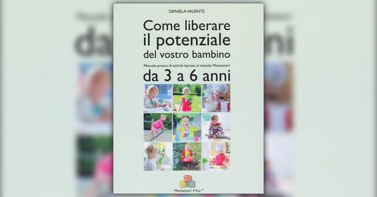 Educare alla libertà - Estratto da "Come Liberare il Potenziale del Vostro Bambino - Da 3 a 6 anni"