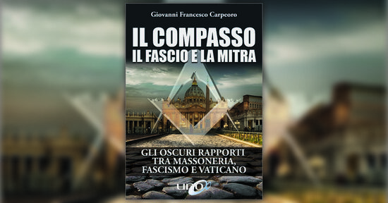 Estratto da "Il Compasso, il Fascio e la Mitra" libro di Giovanni Francesco Carpeoro