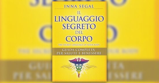 Estratto da "Il Linguaggio Segreto del Corpo" libro di Inna Segal