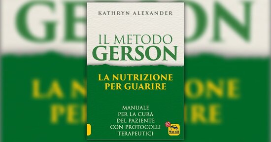 Estratto da "Il Metodo Gerson: la Nutrizione per Guarire" - Libro di Kathryn Alexander