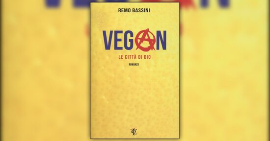 Estratto da "Vegan - Le città di Dio" romanzo di Remo Bassini