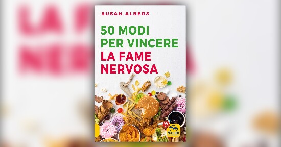 Estratto dal libro “50 modi per vincere la fame nervosa”