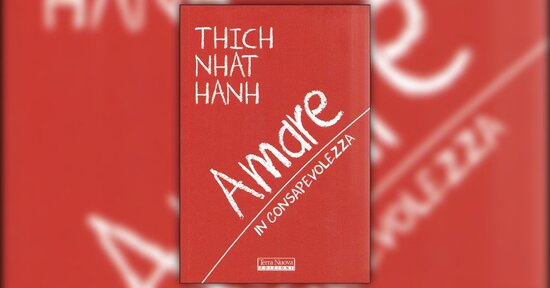 Estratto dal libro “Amare in Consapevolezza” di Thich Nhat Hanh