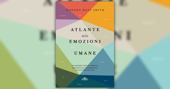 Estratto dal libro “Atlante delle Emozioni Umane” di Tiffany Watt Smith