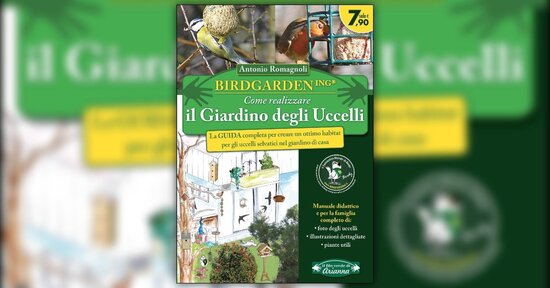 Estratto dal libro "Birdgardening - Come Realizzare il Giardino degli Uccelli" di Antonio Romagnoli