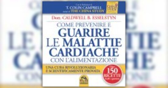 Estratto dal libro "Come prevenire e curare le malattie cardiache con l'alimentazione"