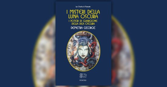 Estratto dal libro “I Misteri della Luna Oscura” di Demetra George