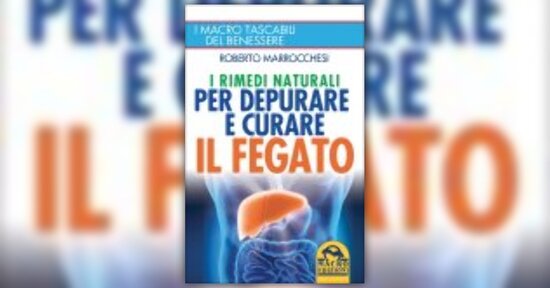 Estratto dal libro “I rimedi naturali per depurare e curare il fegato”